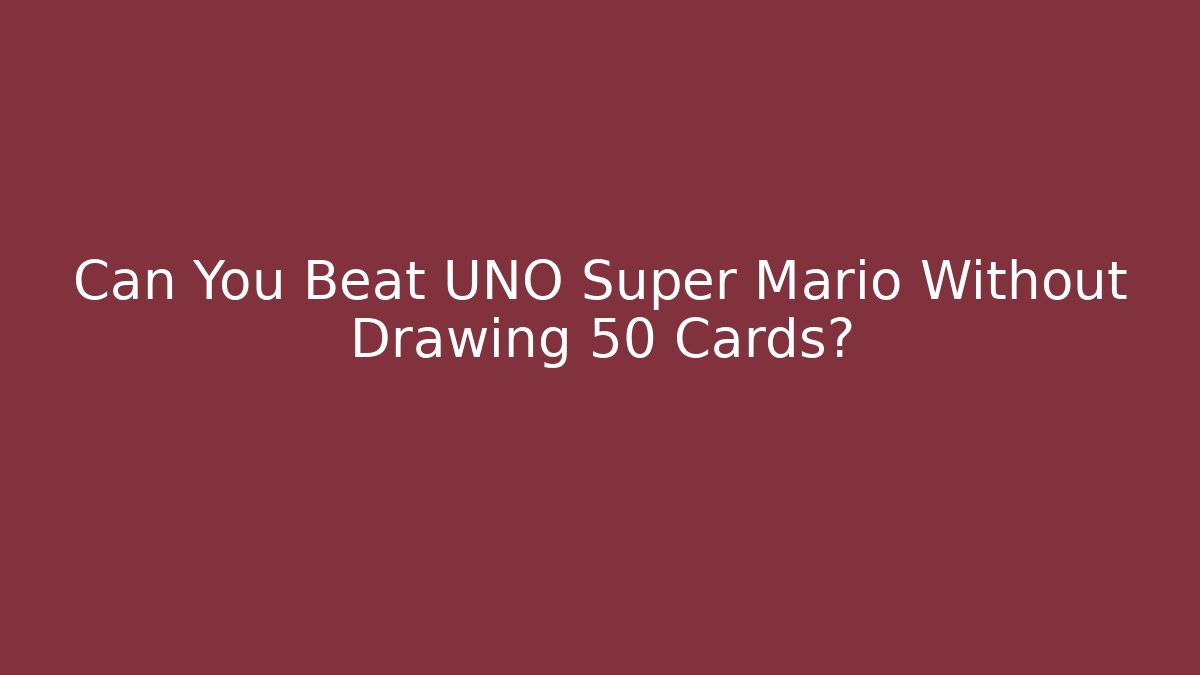 Can You Beat UNO Super Mario Without Drawing 50 Cards?