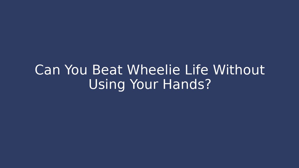 Can You Beat Wheelie Life Without Using Your Hands?