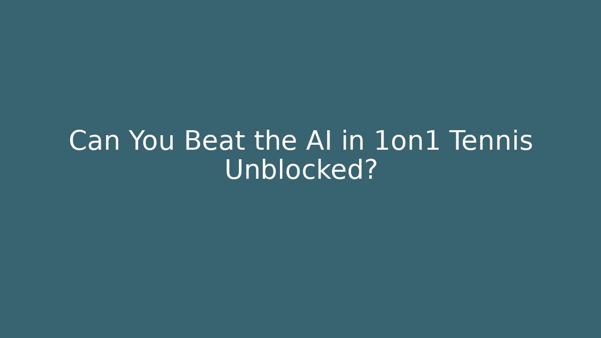 Can You Beat the AI in 1on1 Tennis Unblocked?