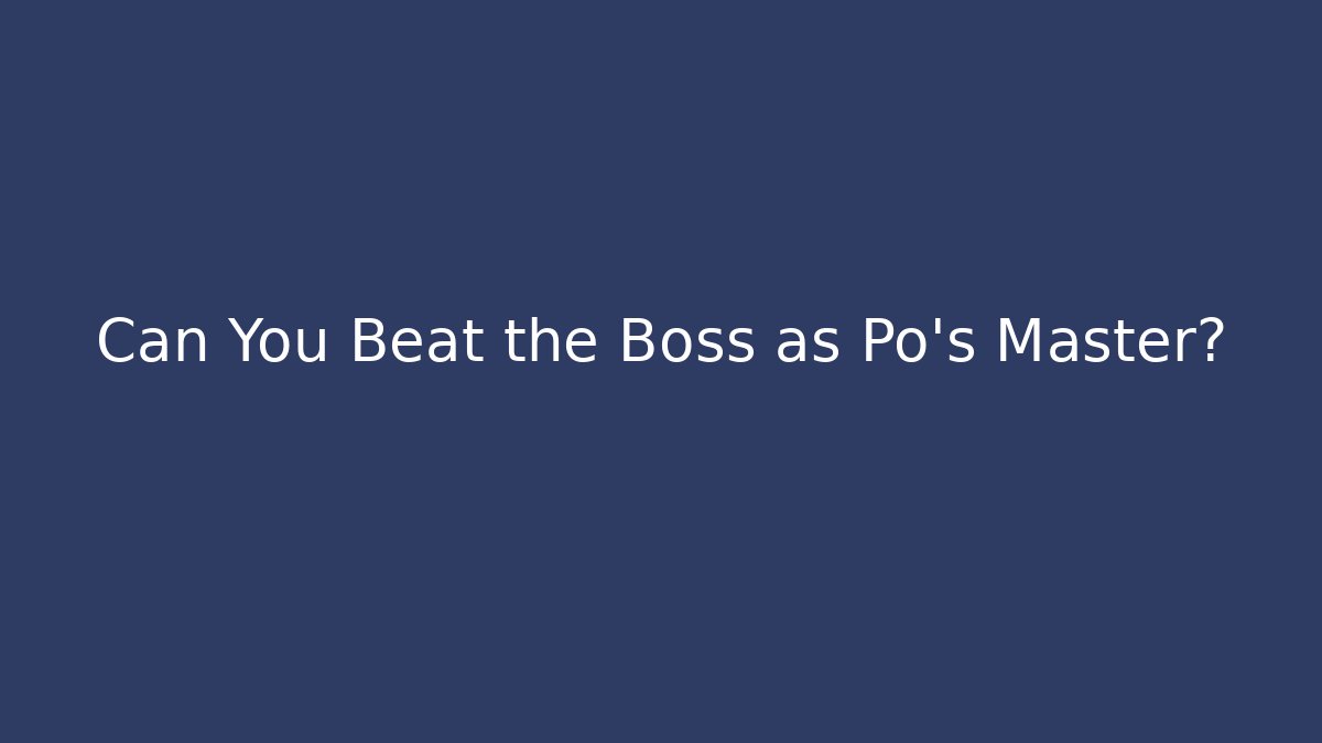 Can You Beat the Boss as Po's Master?