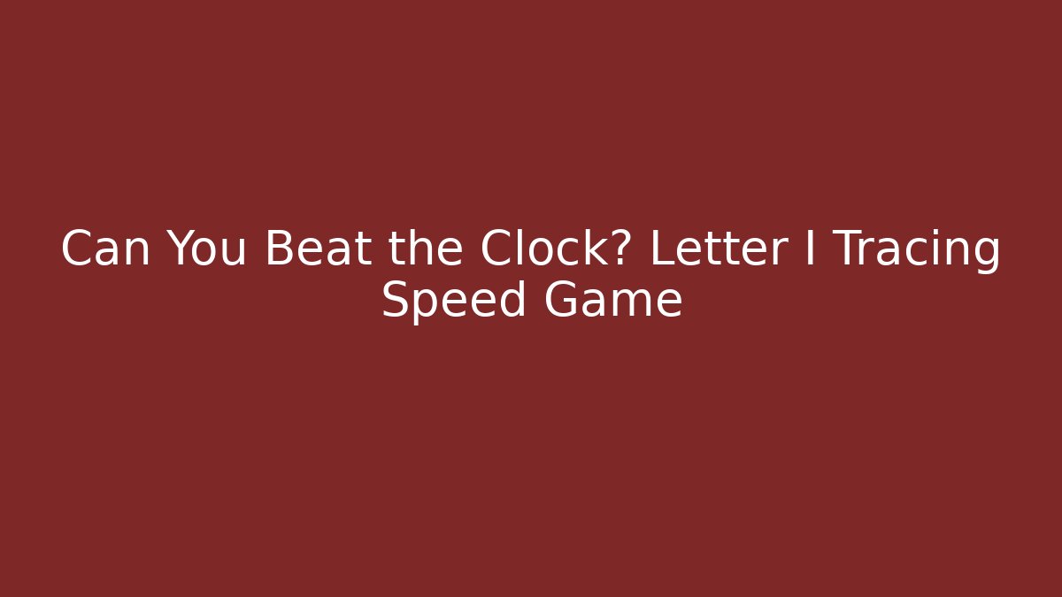 Can You Beat the Clock? Letter I Tracing Speed Game