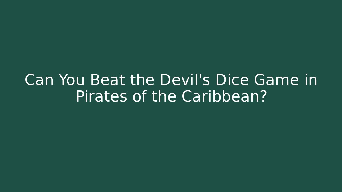 Can You Beat the Devil's Dice Game in Pirates of the Caribbean? - Boomer Naturals