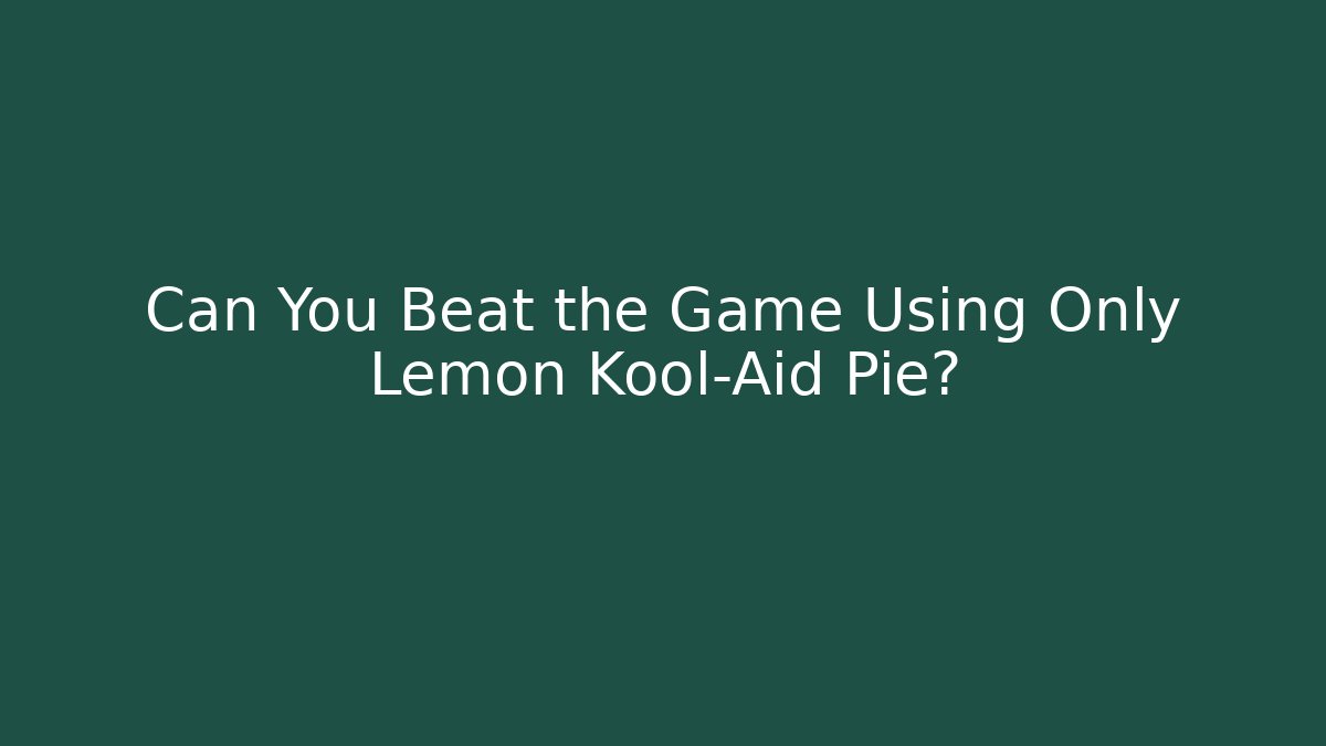 Can You Beat the Game Using Only Lemon Kool-Aid Pie? - Boomer Naturals