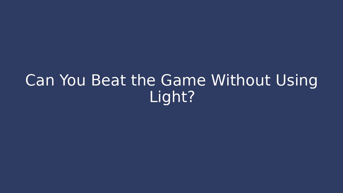 Can You Beat the Game Without Using Light? - Boomer Naturals
