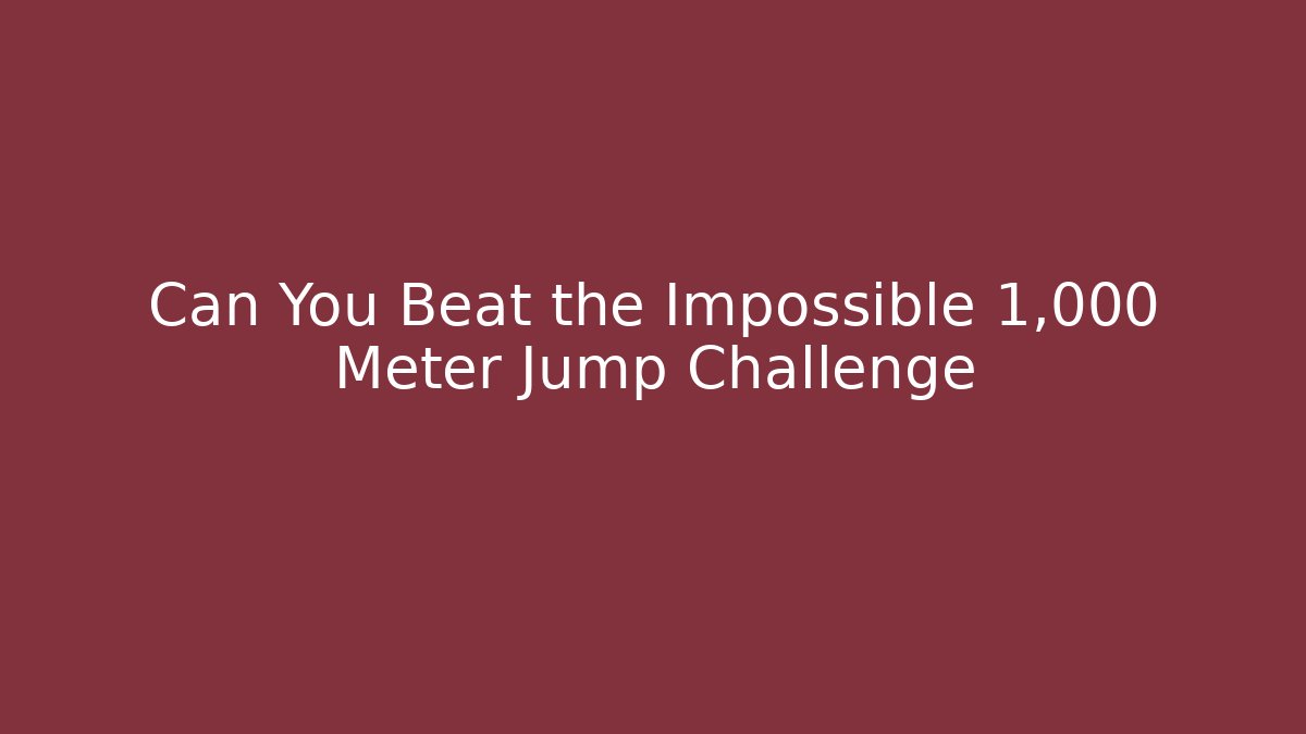 Can You Beat the Impossible 1,000 Meter Jump Challenge