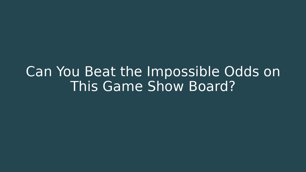 Can You Beat the Impossible Odds on This Game Show Board?