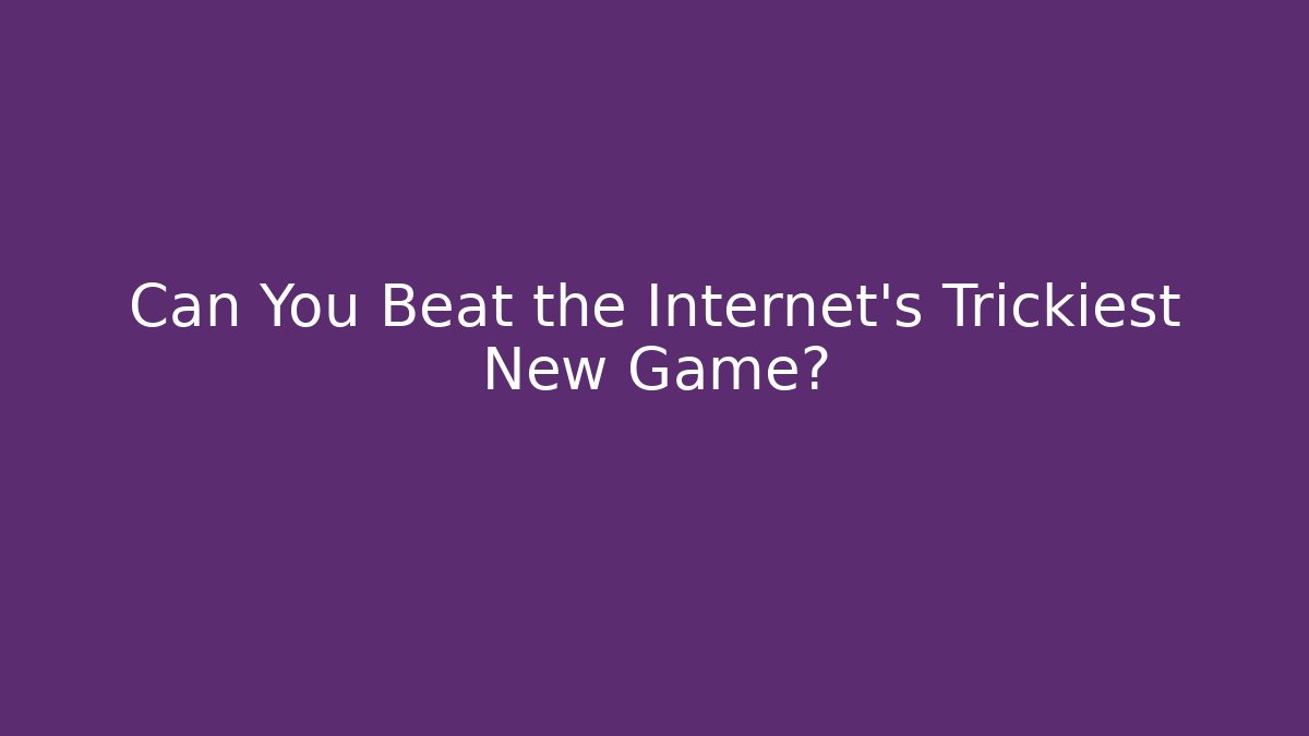Can You Beat the Internet's Trickiest New Game?