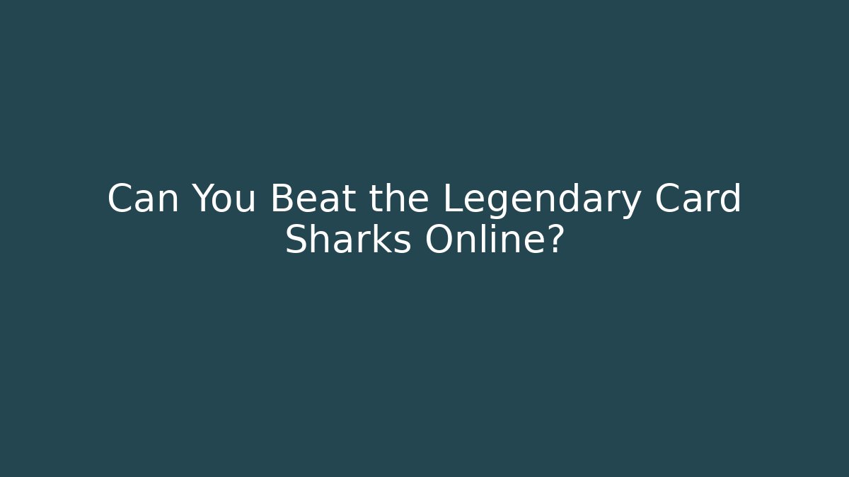 Can You Beat the Legendary Card Sharks Online?