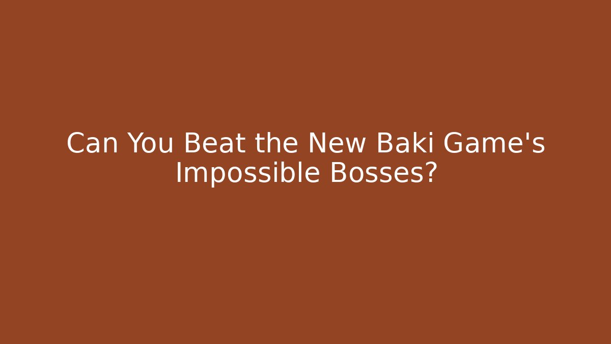 Can You Beat the New Baki Game's Impossible Bosses? - Boomer Naturals