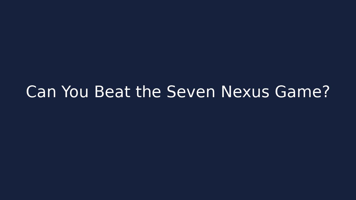 Can You Beat the Seven Nexus Game?