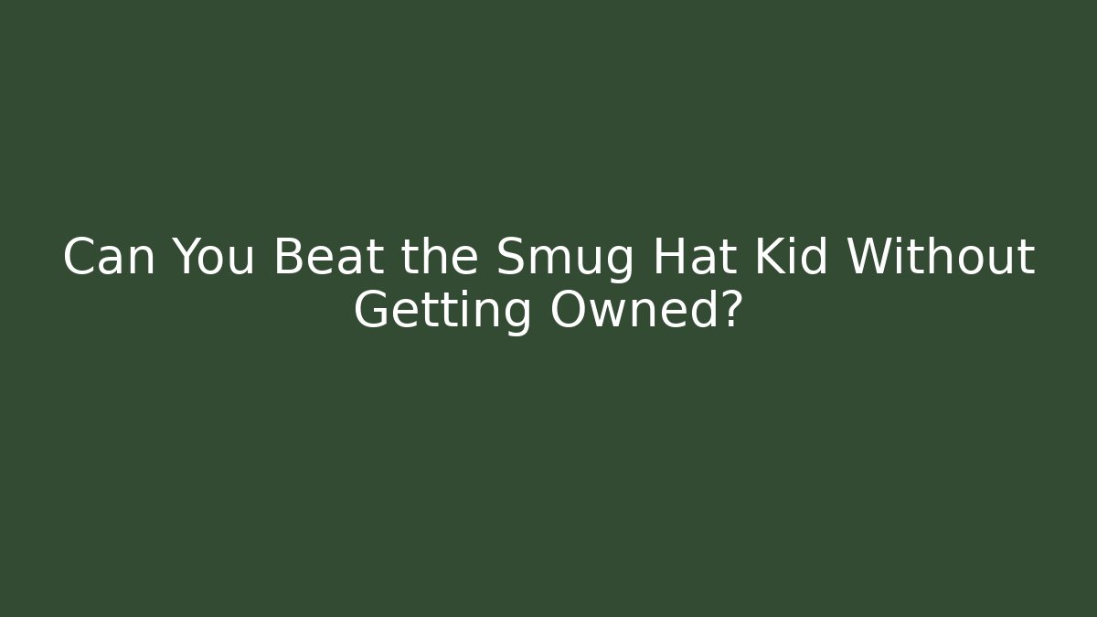 Can You Beat the Smug Hat Kid Without Getting Owned?