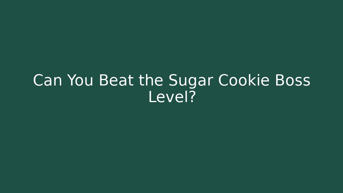 Can You Beat the Sugar Cookie Boss Level?