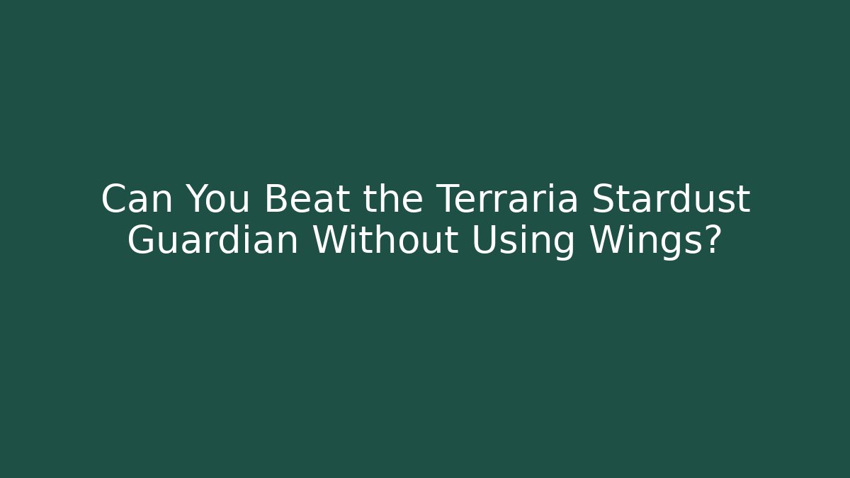Can You Beat the Terraria Stardust Guardian Without Using Wings?