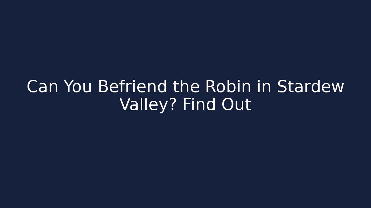 Can You Befriend the Robin in Stardew Valley? Find Out - Boomer Naturals