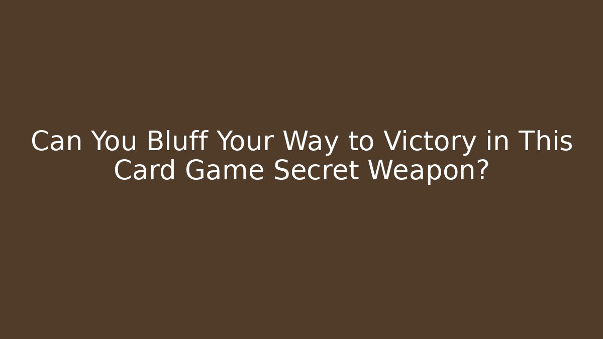 Can You Bluff Your Way to Victory in This Card Game Secret Weapon?