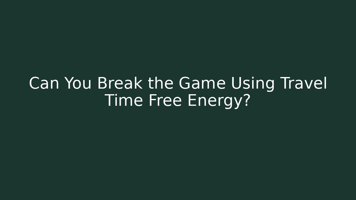 Can You Break the Game Using Travel Time Free Energy?