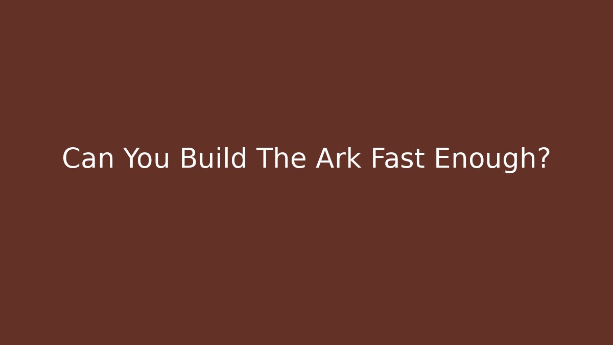 Can You Build The Ark Fast Enough? - Boomer Naturals