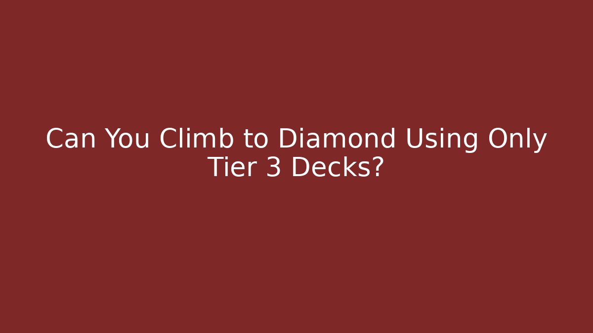 Can You Climb to Diamond Using Only Tier 3 Decks?