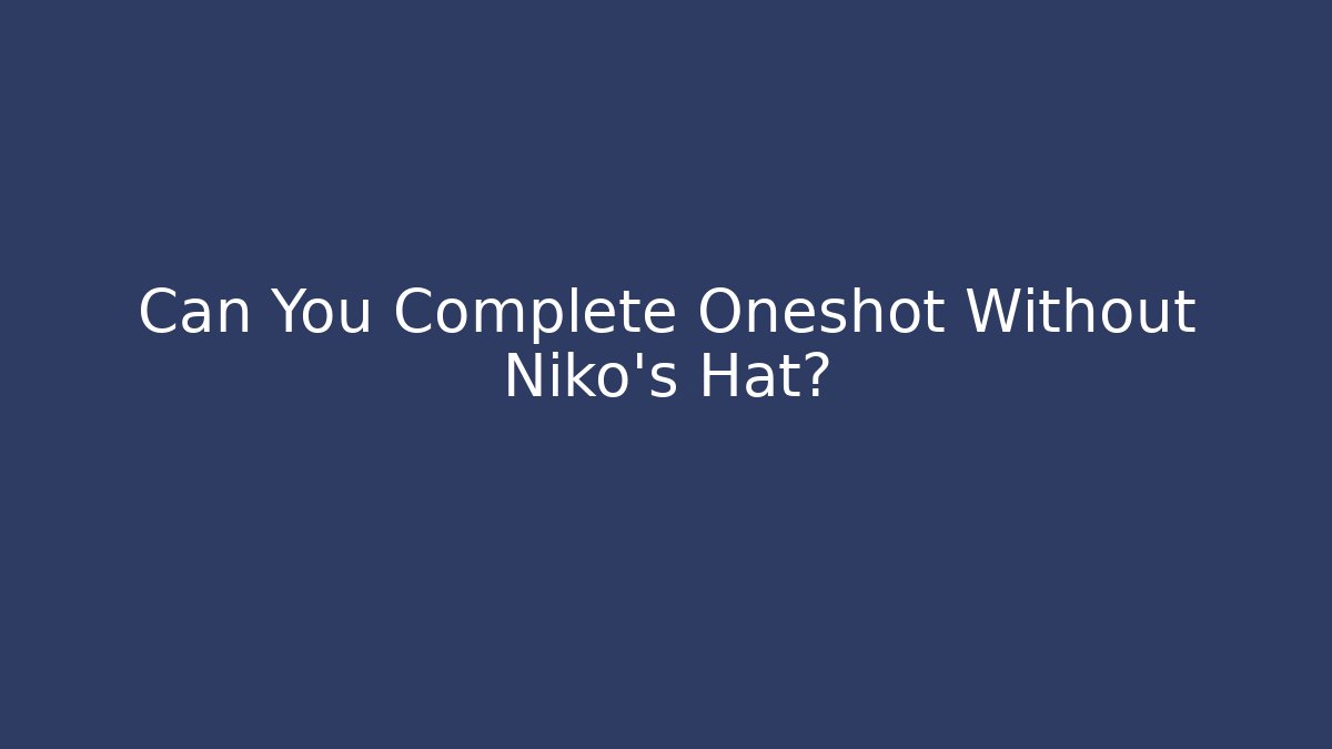 Can You Complete Oneshot Without Niko's Hat? - Boomer Naturals