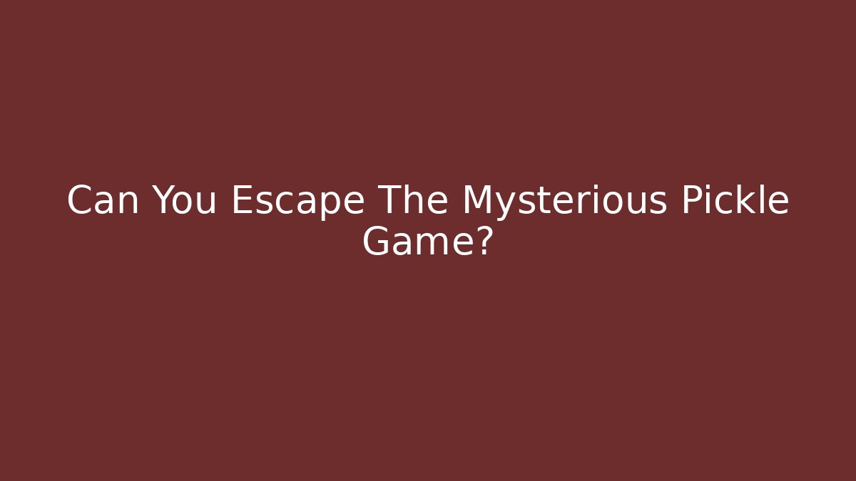 Can You Escape The Mysterious Pickle Game?