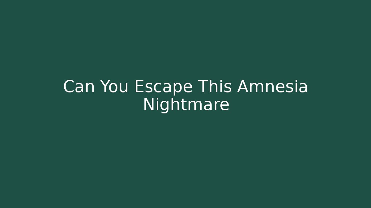 Can You Escape This Amnesia Nightmare - Boomer Naturals