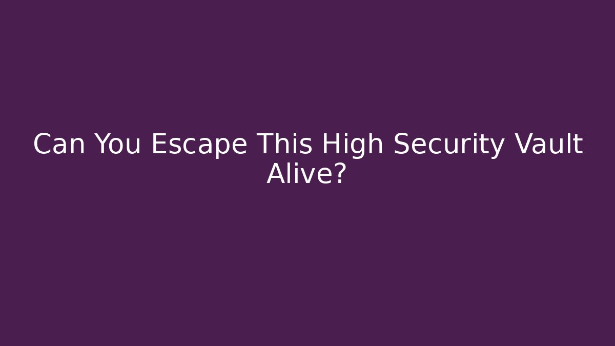 Can You Escape This High Security Vault Alive?