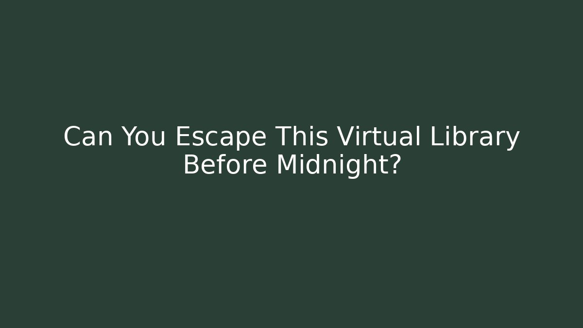 Can You Escape This Virtual Library Before Midnight?