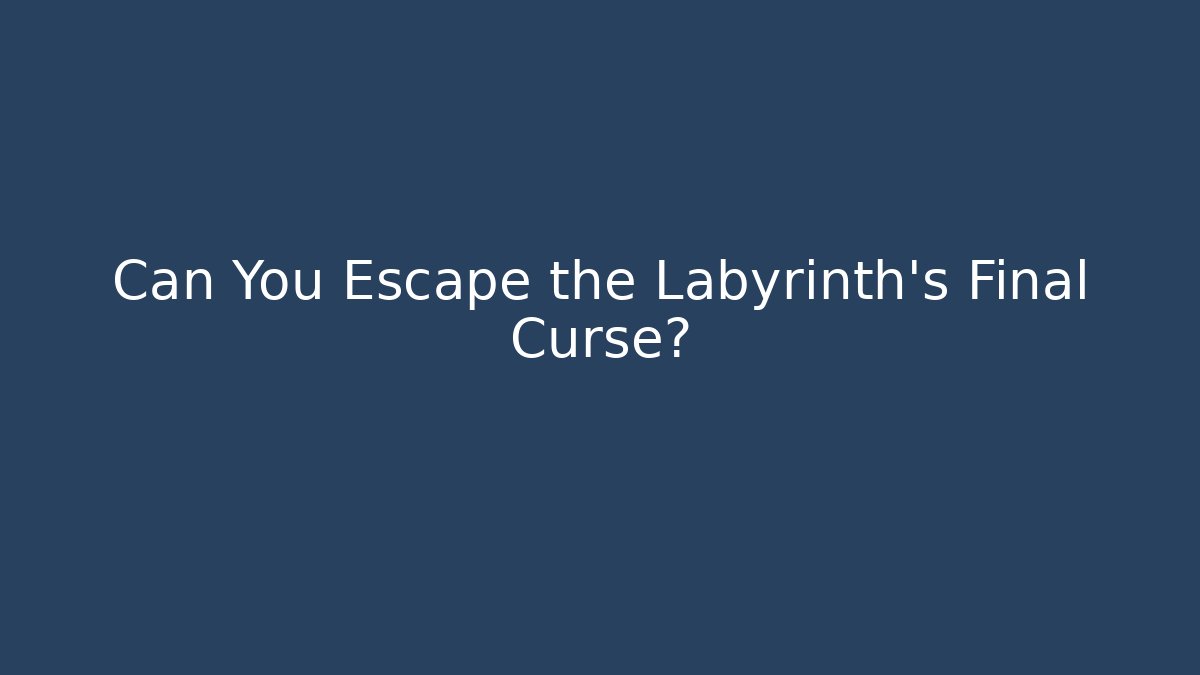 Can You Escape the Labyrinth's Final Curse? - Boomer Naturals