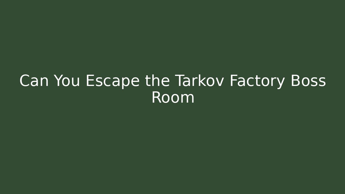 Can You Escape the Tarkov Factory Boss Room - Boomer Naturals