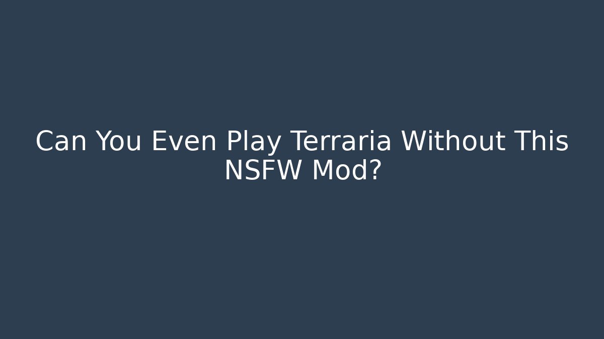 Can You Even Play Terraria Without This NSFW Mod?