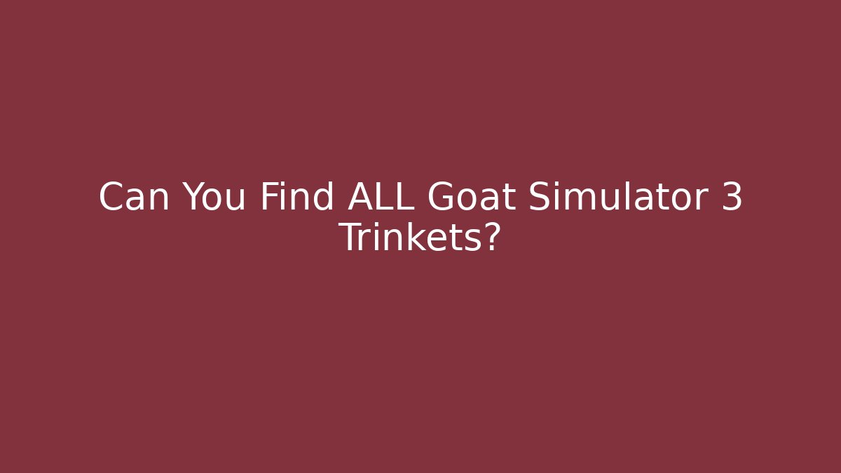 Can You Find ALL Goat Simulator 3 Trinkets?