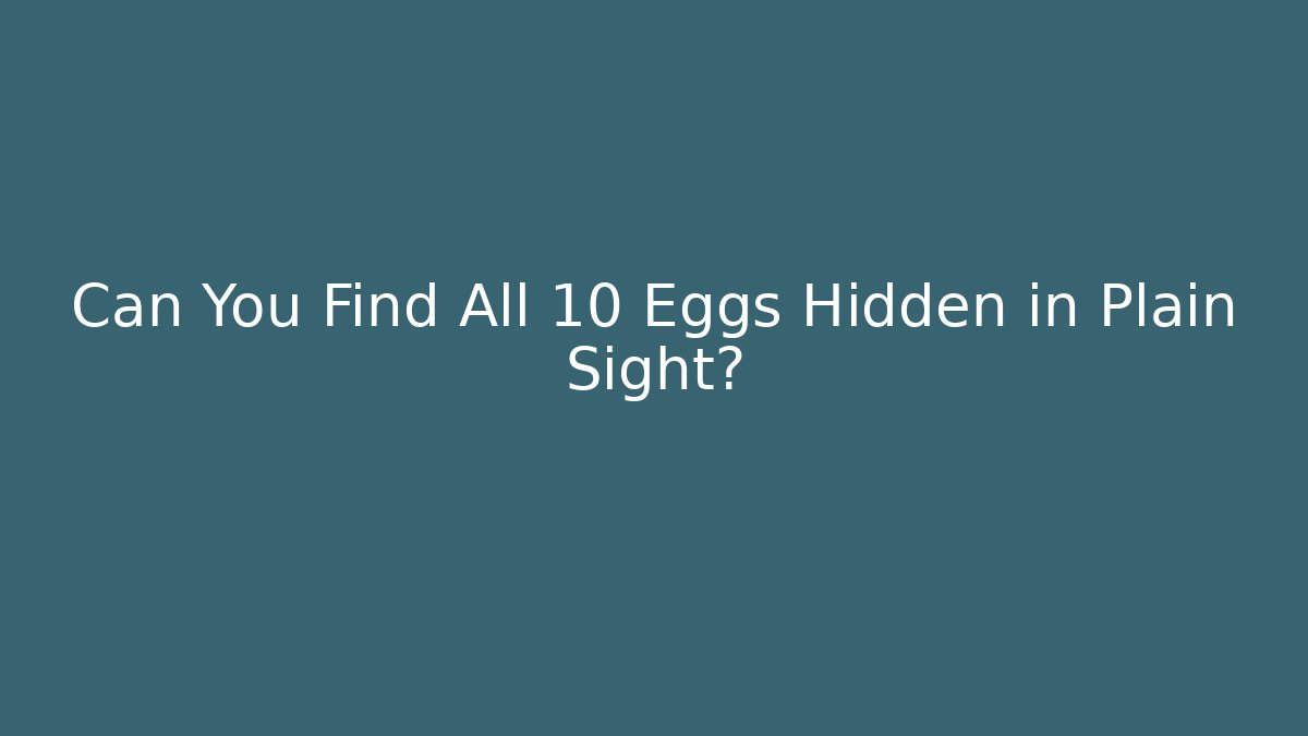 Can You Find All 10 Eggs Hidden in Plain Sight?