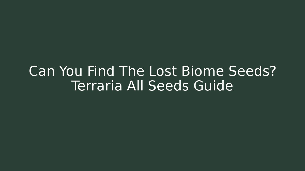 Can You Find The Lost Biome Seeds? Terraria All Seeds Guide
