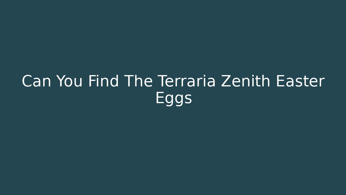 Can You Find The Terraria Zenith Easter Eggs