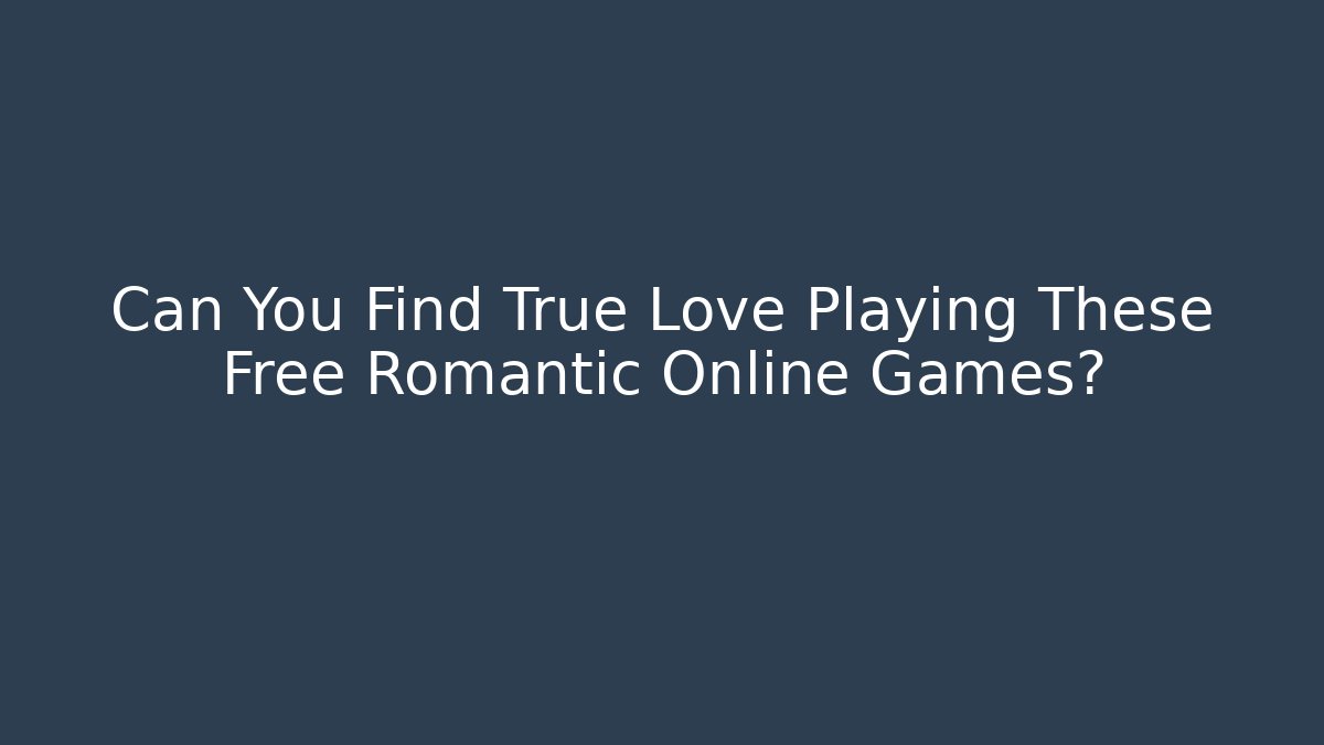 Can You Find True Love Playing These Free Romantic Online Games?