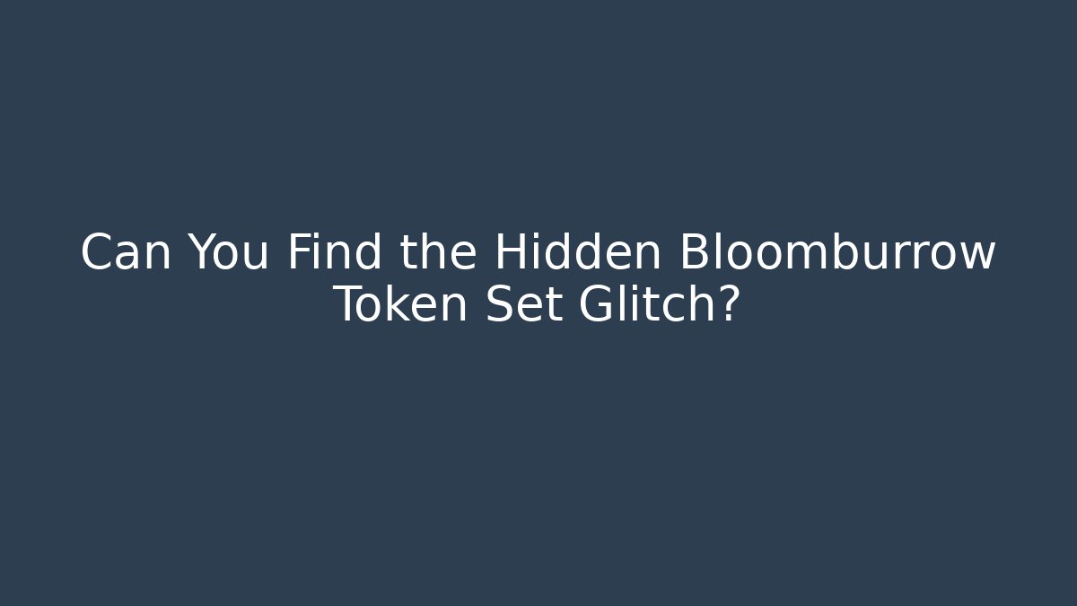Can You Find the Hidden Bloomburrow Token Set Glitch?