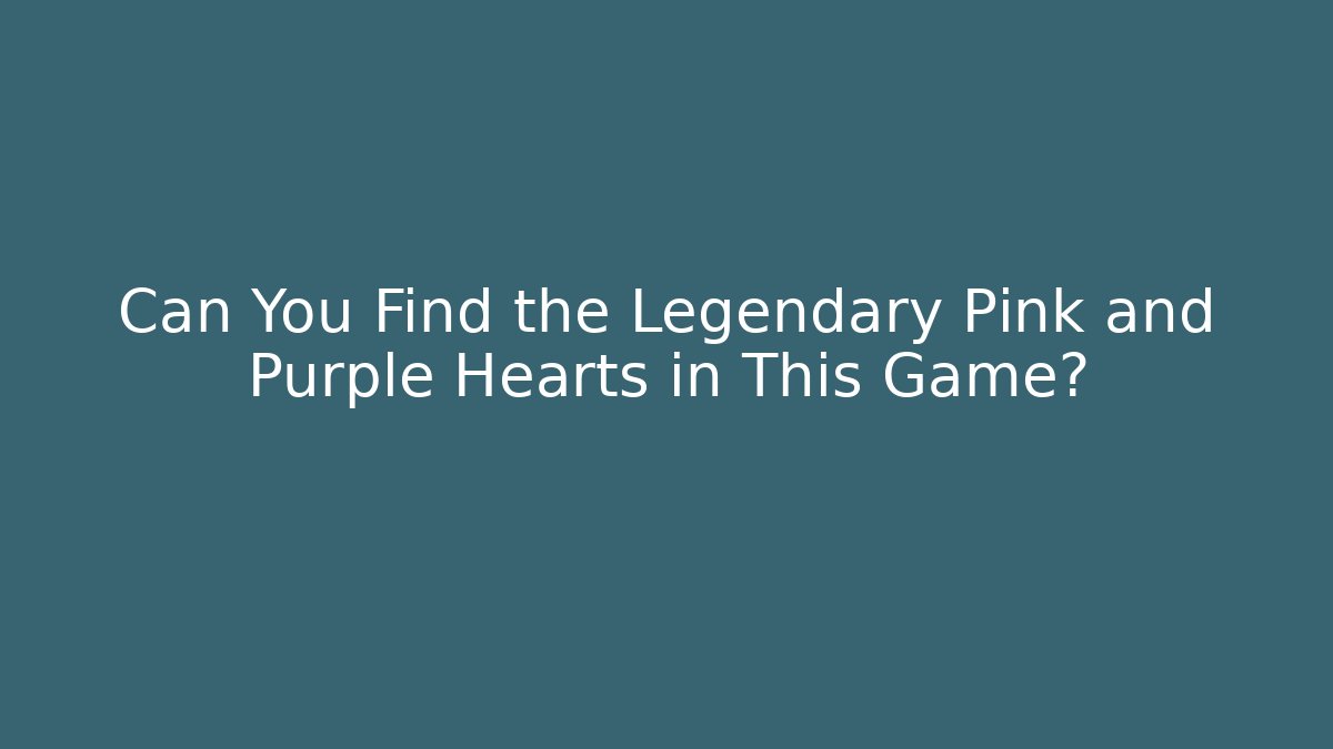 Can You Find the Legendary Pink and Purple Hearts in This Game? - Boomer Naturals