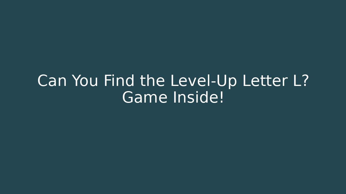 Can You Find the Level-Up Letter L? Game Inside! - Boomer Naturals