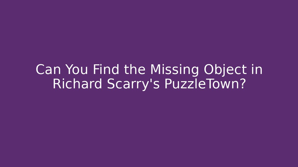 Can You Find the Missing Object in Richard Scarry's PuzzleTown? - Boomer Naturals
