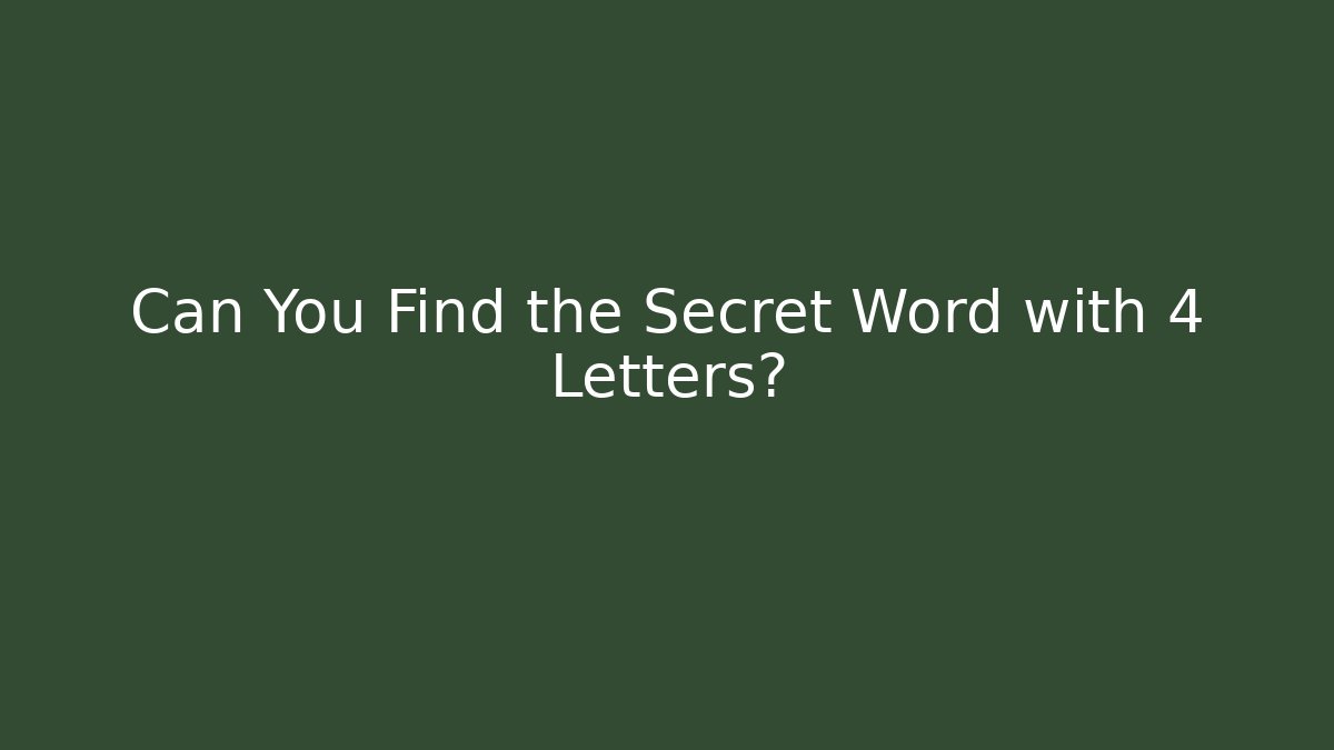 Can You Find the Secret Word with 4 Letters?
