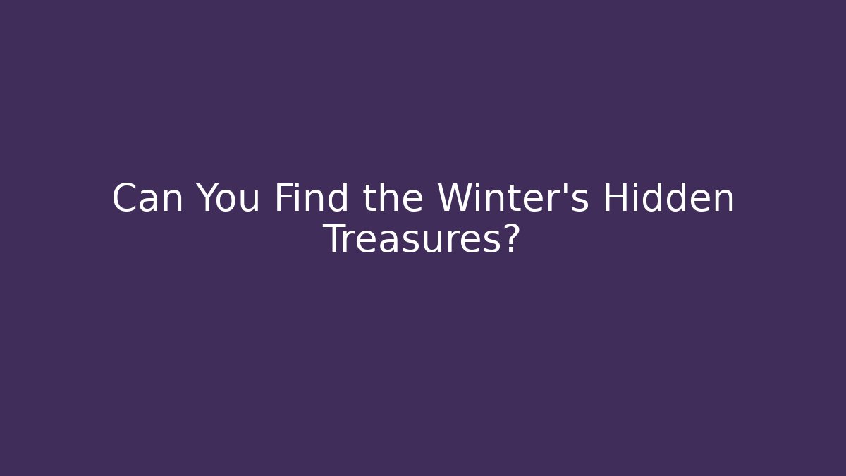 Can You Find the Winter’s Hidden Treasures?