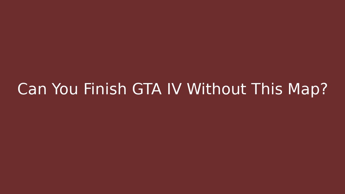 Can You Finish GTA IV Without This Map?