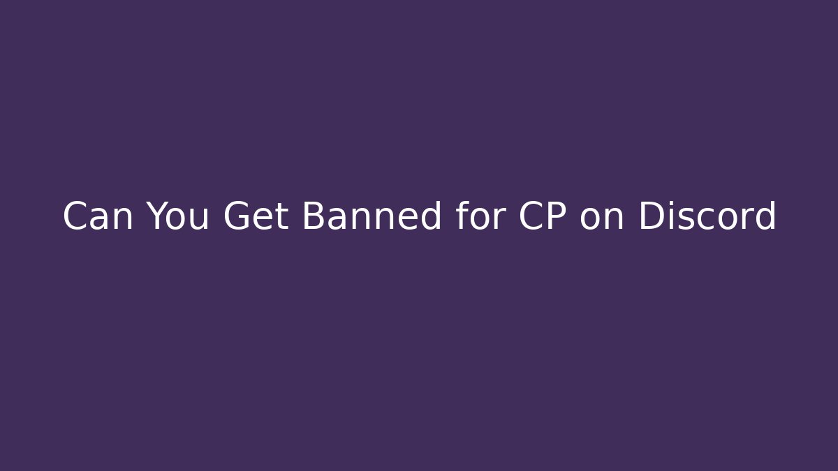 Can You Get Banned for CP on Discord
