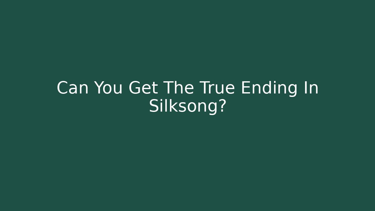 Can You Get The True Ending In Silksong?