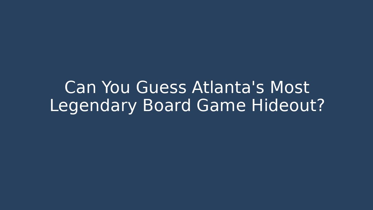 Can You Guess Atlanta's Most Legendary Board Game Hideout?