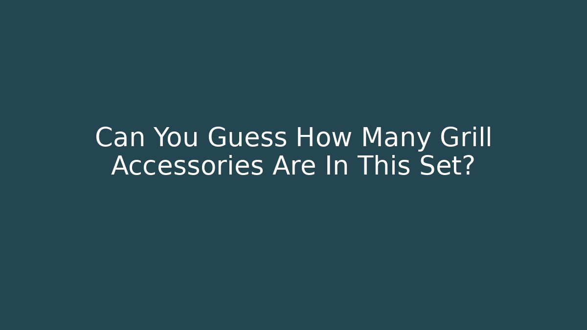 Can You Guess How Many Grill Accessories Are In This Set?