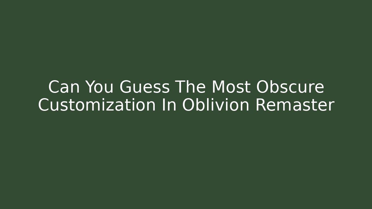 Can You Guess The Most Obscure Customization In Oblivion Remaster - Boomer Naturals