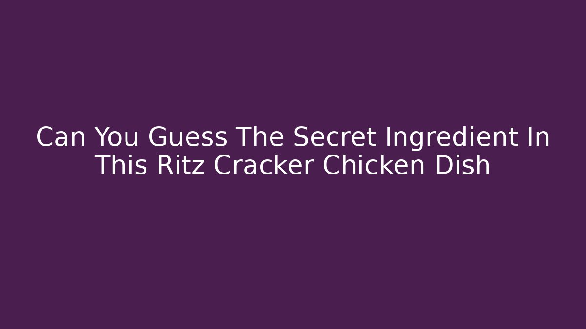 Can You Guess The Secret Ingredient In This Ritz Cracker Chicken Dish