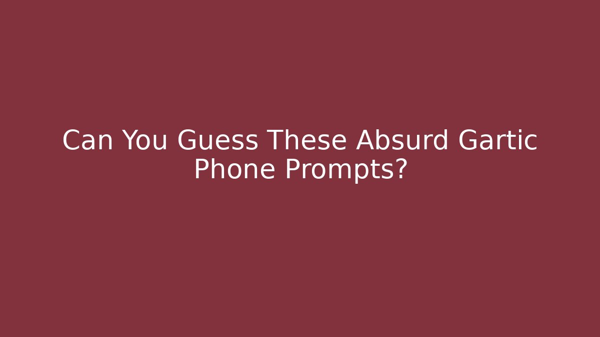 Can You Guess These Absurd Gartic Phone Prompts? - Boomer Naturals