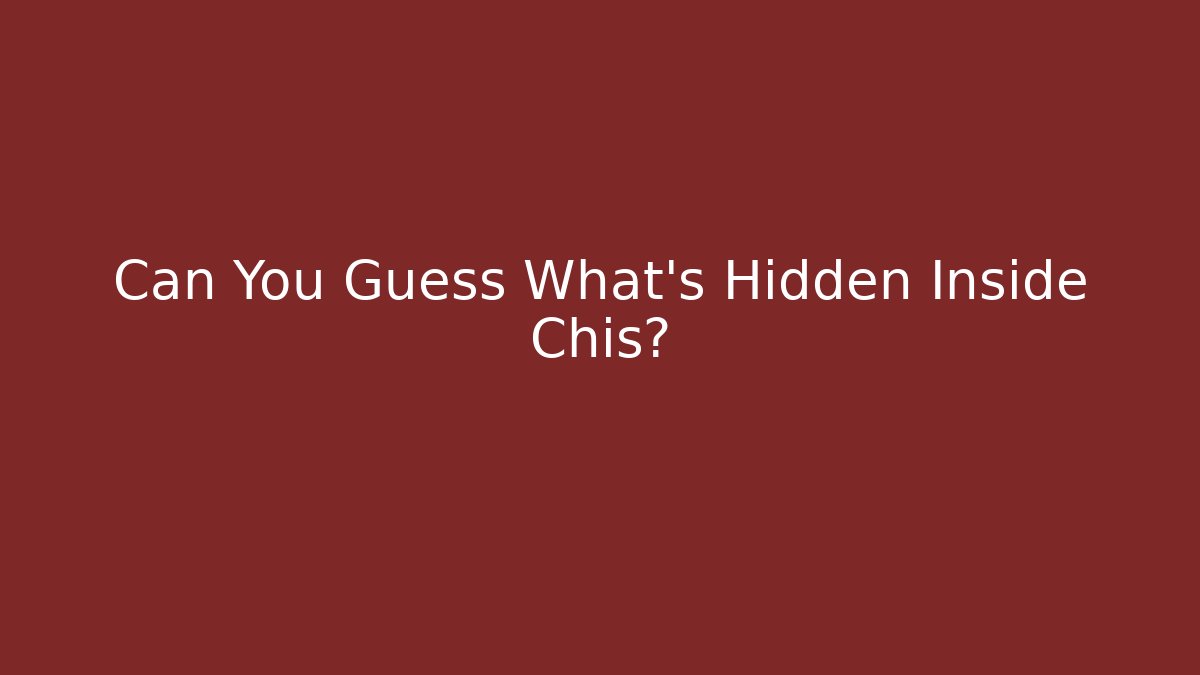 Can You Guess What's Hidden Inside Chis?